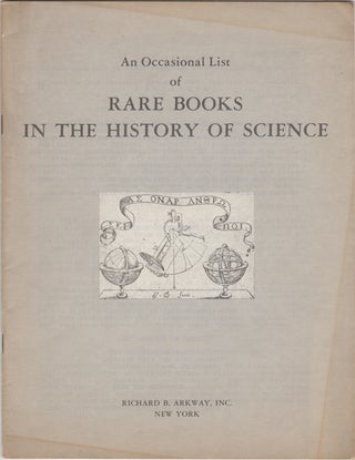 Item #42761 An Occasional List of Rare Books in the History of Science. Richard B. Arkway