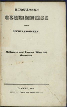 Item #42966 Europäische Geheimnisse eines Mediatisirten. Metternich und Europa. Wien und...