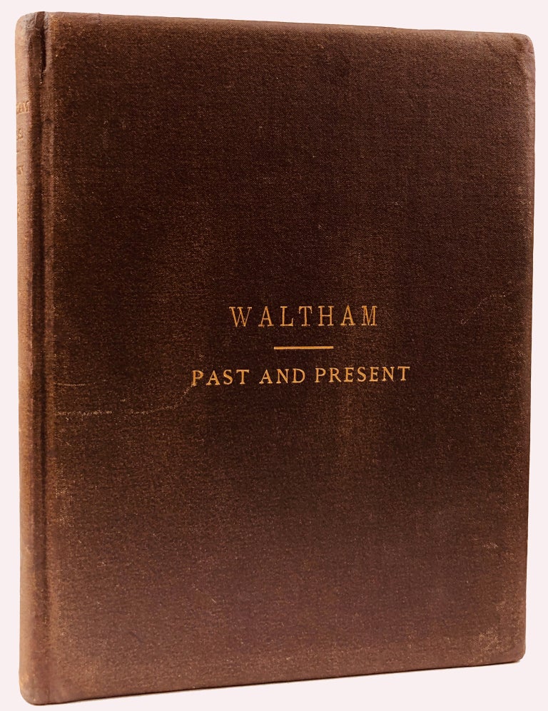 Item #43030 Waltham, Past and Present; and its Industries. With an historical sketch of Watertown from its settlement in 1630 to the incorporation of Waltham, January 15, 1738. Charles A. Nelson, Thomas R. Lewis, photo.