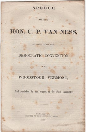 Item #43069 Speech of the Hon. C.P. Van Ness, Delivered at the late Democratic Convention at...