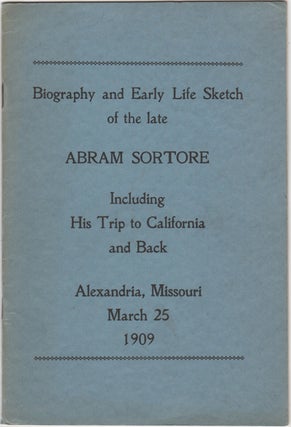 Item #43127 Biography and Early Life Sketch of the late Abram Sortore Including His Trip to...
