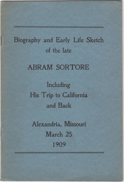 Item #43127 Biography and Early Life Sketch of the late Abram Sortore Including His Trip to California and Back. Alexandria, Missouri. March 25, 1909. Abram Sortore.