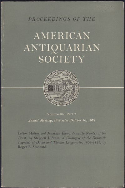 Item #43136 "A Catalogue of the Dramatic Imprints of David and Thomas Longworth, 1802-1821," [in] Proceedings of the American Antiquarian Society. Volume 84, Part 2. Annual Meeting, Worcester, October 16, 1974. Roger E. American Antiquarian Society Stoddard.