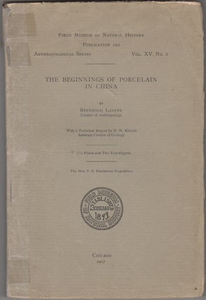 Item #43256 The Beginnings of Porcelain in China: with a technical report by H.W. Nichols. The...