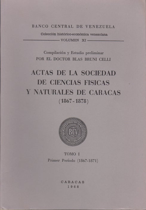 Item #43346 Actas de la Sociedad de Ciencias Fisicas y Naturales de Caracas (1867-1878). Tomo I and II [Two Volumes]. Blas Bruni Celli.