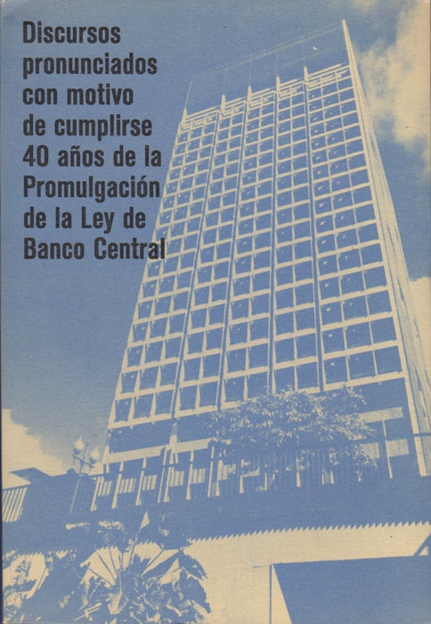 Item #43388 Discursos pronunciados con motivo de cumplirse 40 años de la Promulgación de la Ley de Banco Central. Carlos Rafael Silva.