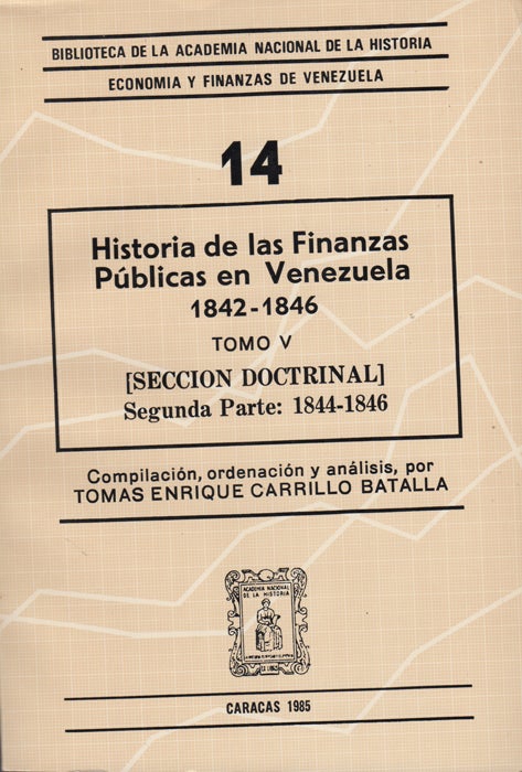 Item #43458 Historia de las finanzas públicas en Venezuela. Tomo V / 1842-1846 [Seccion doctrinal]; Segunda parte: 1844- 1846. Tomas Enrique Carrillo Batalla.