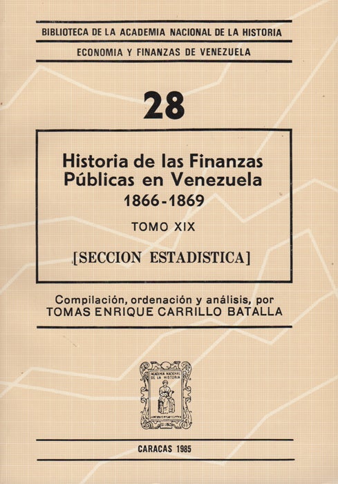 Item #43467 Historia de las finanzas públicas en Venezuela. Tomo XIX / 1866-1869 [Seccion estadística]. Tomas Enrique Carrillo Batalla.