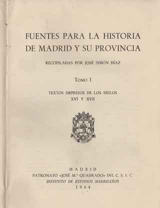 Item #43485 Fuentes para la historia de Madrid y su provincia. Recopiladas por José Simón...
