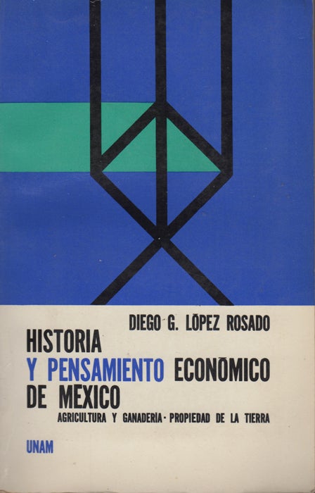 Item #43499 Historia y pensamiento economico de Mexico: Agricultura y ganaderia: La propiedad de la tierra. Diego G. Lopez Rosado.