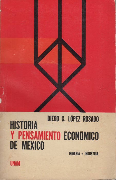 Item #43500 Historia y pensamiento economico de Mexico: Mineria: Industria. Diego G. Lopez Rosado.
