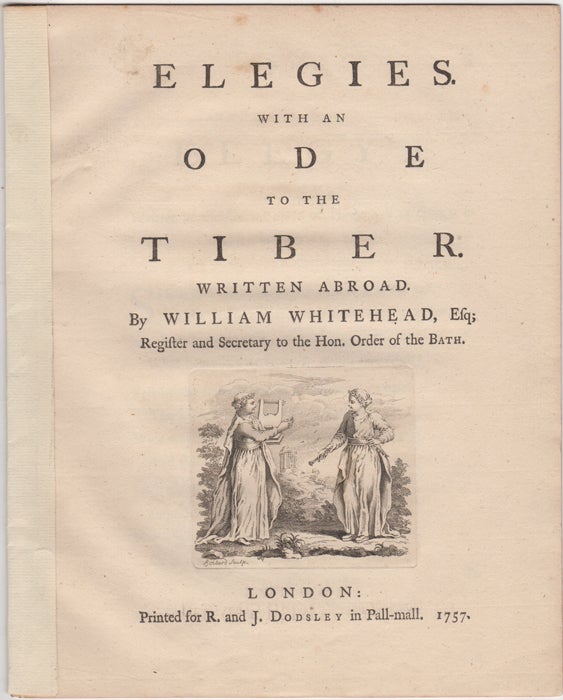 Item #43626 Elegies. With an Ode to the Tiber. Written Abroad. By William Whitehead, Esq; Register and Secretary to the Hon. Order of the Bath. William Whitehead.