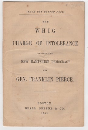 Item #43708 The Whig Charge of Intolerance Against the New Hampshire Democracy and Gen. Franklin...