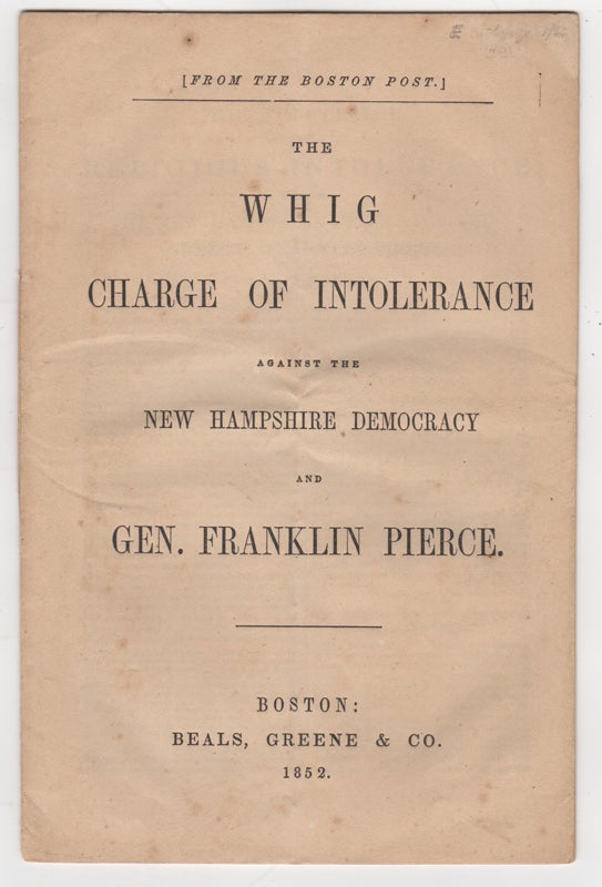 Item #43708 The Whig Charge of Intolerance Against the New Hampshire Democracy and Gen. Franklin Pierce. Franklin Election of 1852. Pierce.