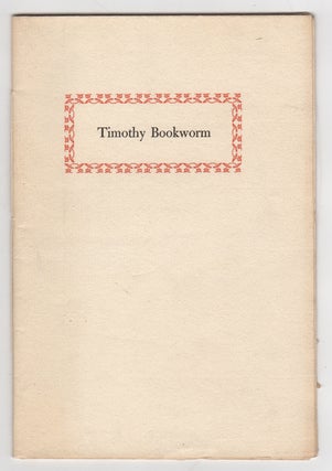 Item #43752 Timothy Bookworm: Horresco Referens. Selected by William P. Wreden from Lays of...