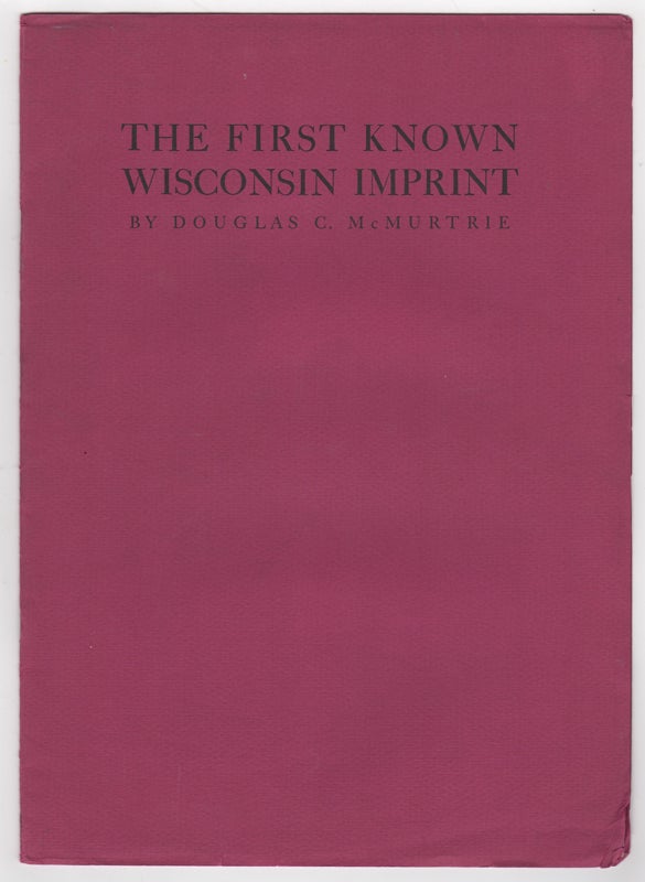 Item #43756 The First Known Wisconsin Imprint. Douglas C. McMurtrie.
