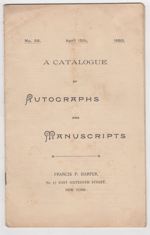 Item #43762 A Catalogue of Autographs and Manuscripts. No. 58, April 15th, 1893. Francis P. Harper.
