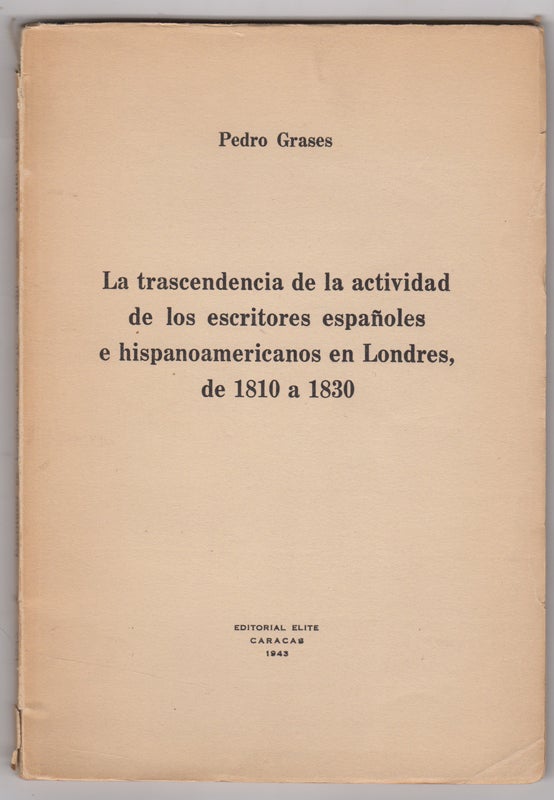 Item #43870 La trascendencia de la actividad de los escritores españoles e hispanoamericanos en Londres, de 1810 a 1830. Pedro Grases.