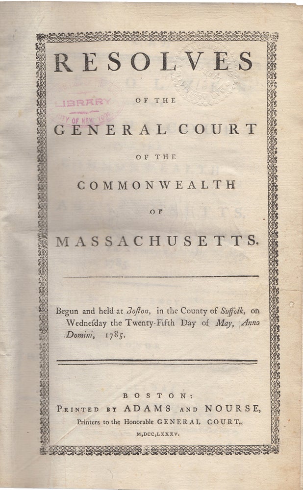 Item #43982 Resolves of the General Court of the Commonwealth of Massachusetts: Begun and held at Boston, in the County of Suffolk, on Wednesday, the Twenty-fifth day of May, A.D., 1785 [bound with] Supplement to the Resolves of the General Court of the Commonwealth of Massachusetts: Begun and held at Boston, in the County of Suffolk, on Wednesday, the Twenty-fifth day of May, A.D., 1785 [bound with] Resolves of the General Court of the Commonwealth of Massachusetts: Begun and held at Boston, in the County of Suffolk, on Wednesday, the Twenty-fifth day of May, A.D., 1785; and from thence continued , by adjournment, to Wednesday, the Nineteenth Day of October following [bound with] Resolves of the General Court of the Commonwealth of Massachusetts: Begun and held at Boston, in the County of Suffolk, on Wednesday, the Twenty-fifth day of May, A.D., 1785; and from thence continued , by adjournments, to Wednesday, the First Day of February, 1786. Massachusetts.