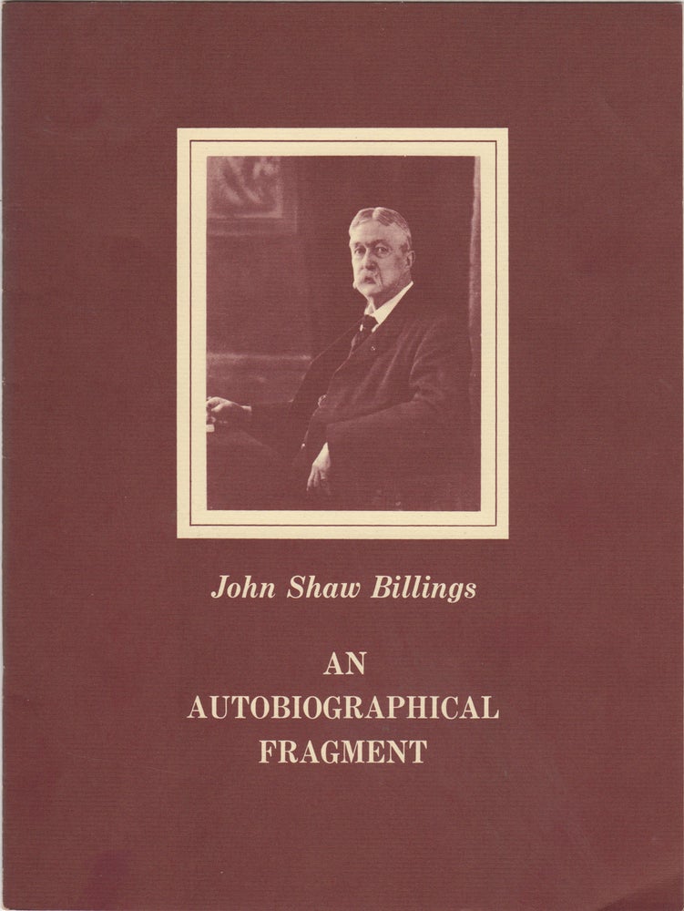 Item #44087 John Shaw Billings. An Autobiographical Fragment. 1905. A facsimile copy of the original manuscript. John Shaw. National Library of Medicine Billings.
