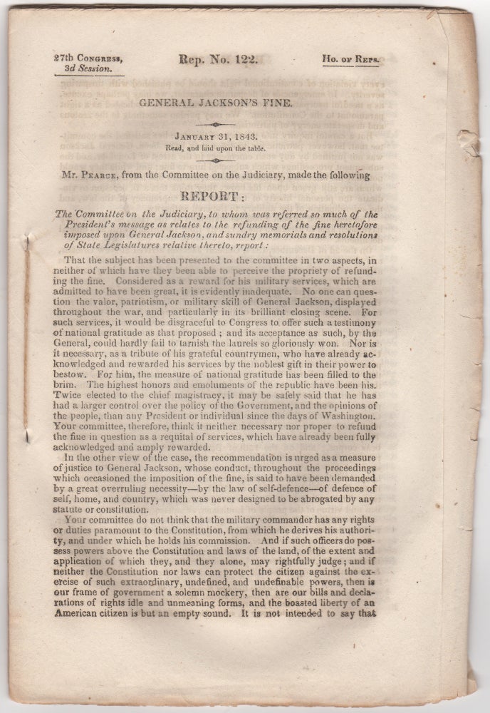 Item #44193 General Jackson's Fine. January 31, 1843. Read, and laid upon the table. Mr. Pearce, from the Committee on the Judiciary, made the following Report:. James Alfred. United States. Congress. House. Committee on the Judiciary Pearce.