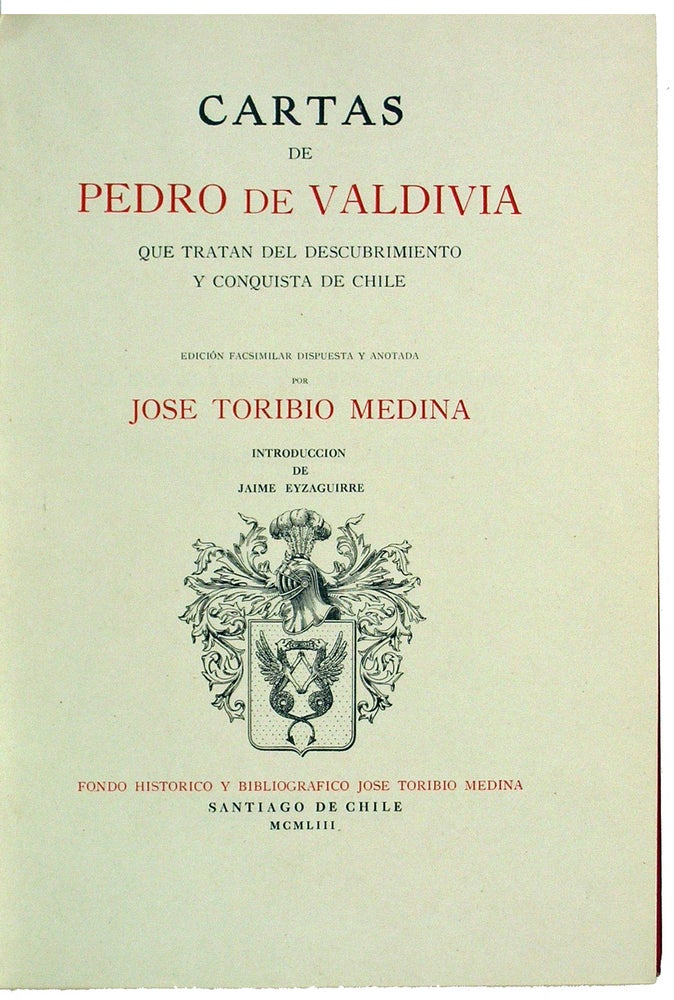 Item #44198 Cartas de Pedro de Valdivia que tratan del descubrimiento y conquista de Chile. José Toribio Medina, Pedro de Valdivia.