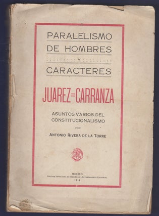 Item #44479 Paralelismo de hombres y caracteres, Juárez-Carranza, asuntos varios del...