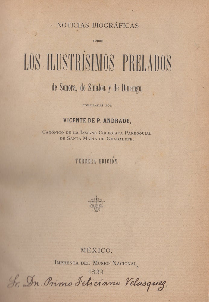 Item #44531 Noticias biográficas sobre los ilustrísimos prelados de Sonora, de Sinaloa y de Durango, compiladas por Vicente de P. Andrade. Vicente de P. Andrade.