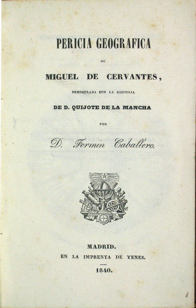 Item #44543 Pericia geográfica de Miguel de Cervantes: demostrada con la historia de D. Quijote de la Mancha. Fermín Caballero.