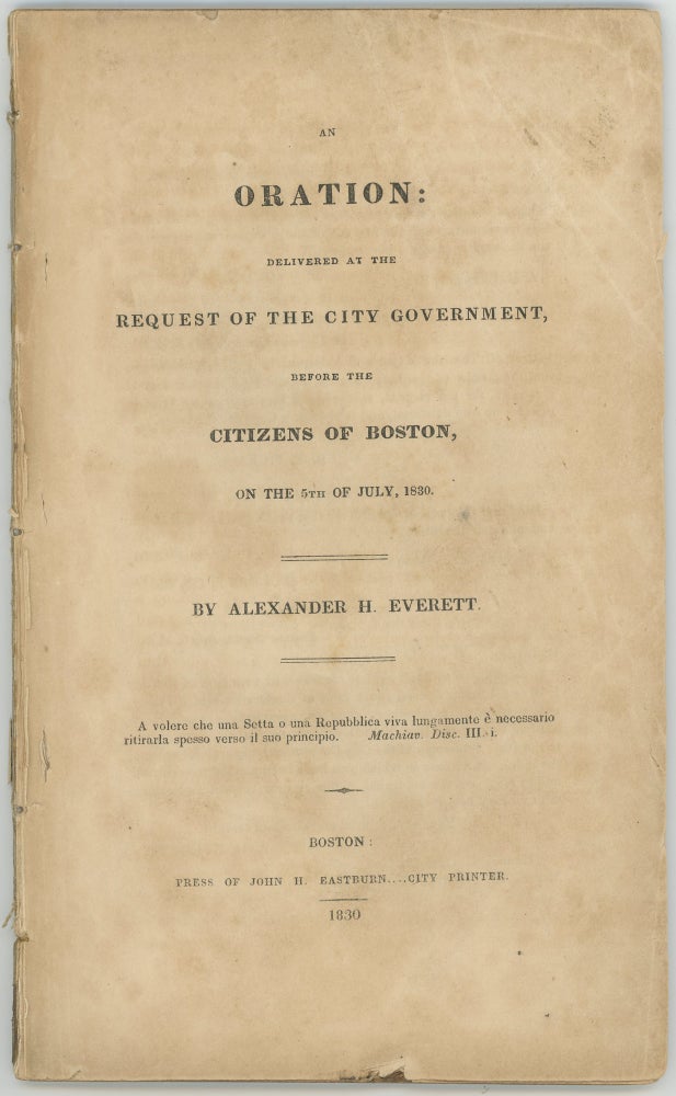 Item #44853 An Oration: Delivered at the Request of the City Government, Before the Citizens of Boston, on the 5th of July, 1830. Alexander H. Everett.