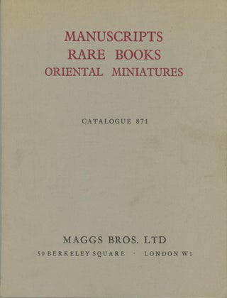Item #45021 Manuscripts, Rare Books, Oriental Miniatures. Catalogue 871. Maggs Bros