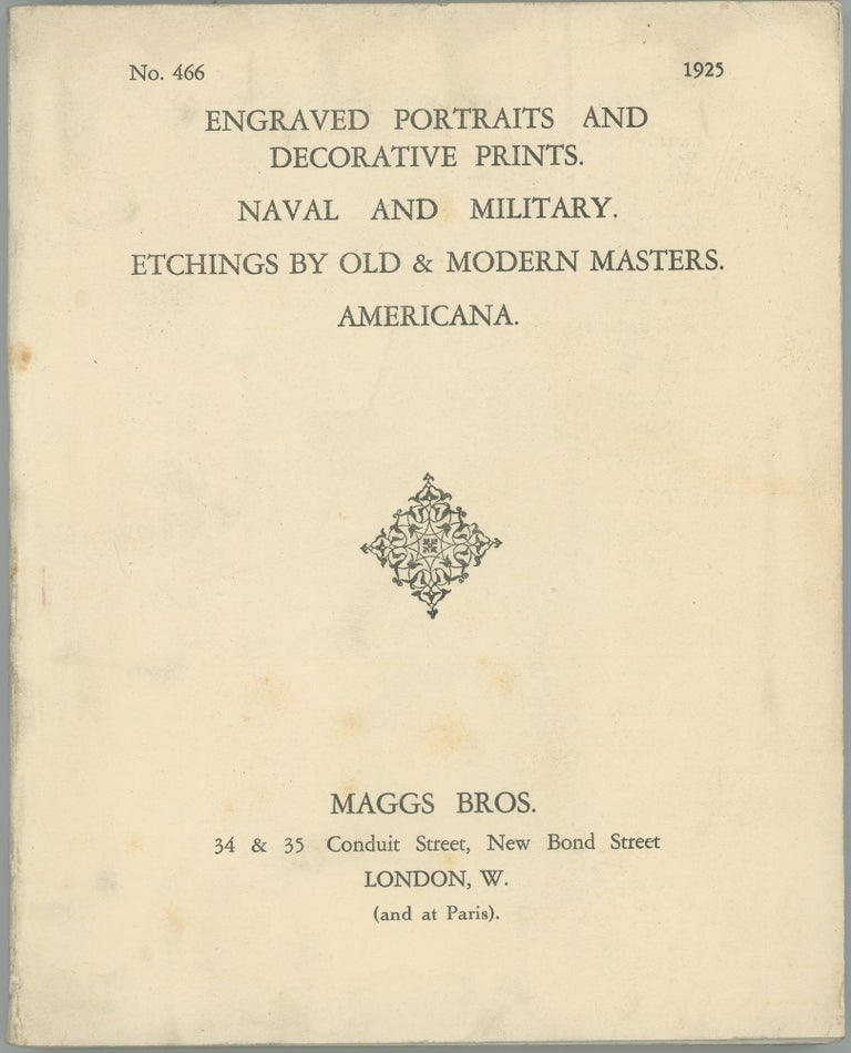 Item #45085 Engraved Portraits and Decorative Prints. Naval and Military. Etchings by Old & Modern Masters. Americana. [Catalogue] No. 466. Maggs Bros.