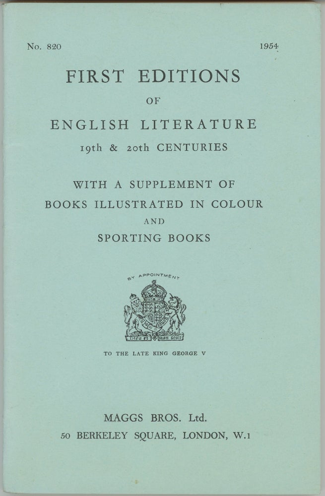 Item #45091 First Editions of English Literature 19th & 20th centuries. With a Supplement of Books Illustrated in Color and Sporting Books [Catalogue] No. 820. 1954. Maggs Bros.