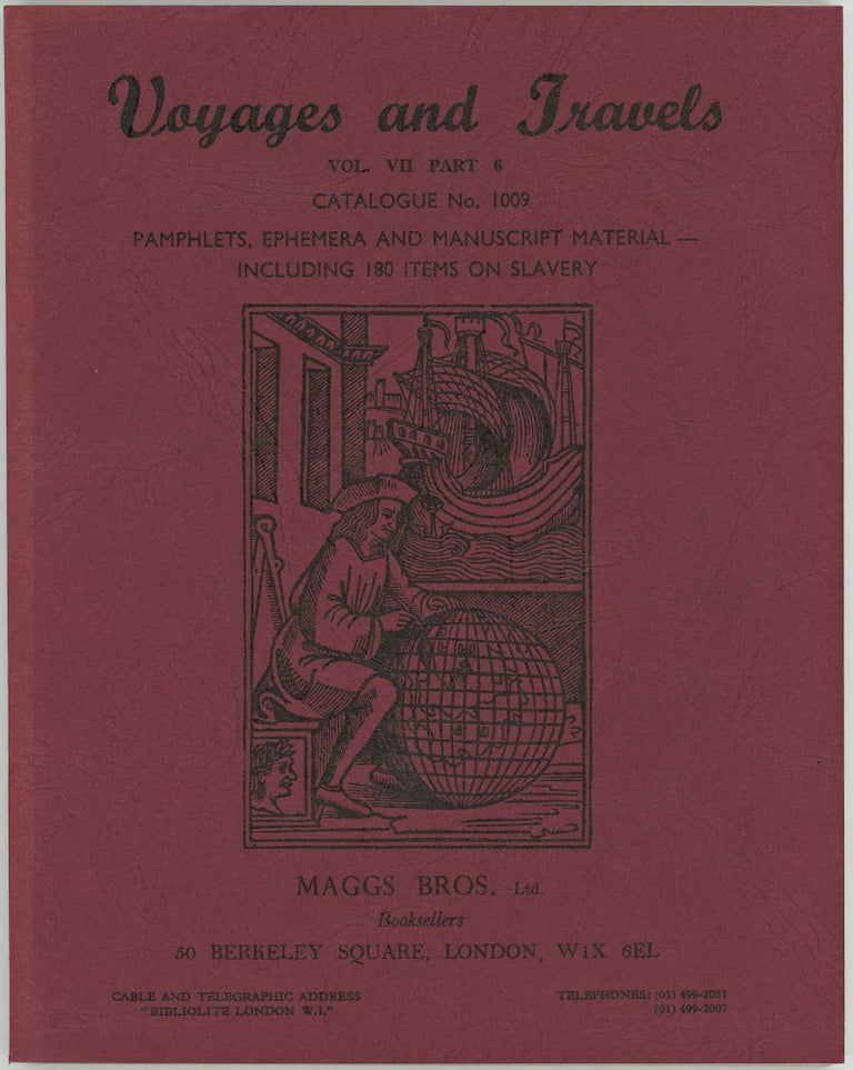 Item #45097 Voyages and Travels. Vol. VII Part 6 Catalogue No. 1009. Pamphlets, Ephemera and Manuscript Material - including 180 Items on Slavery. Maggs Bros.