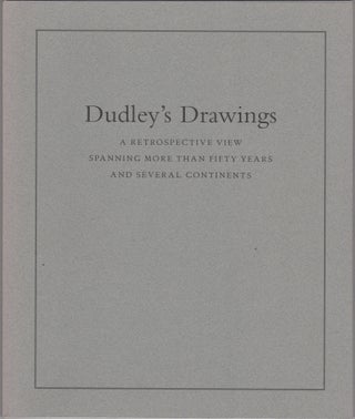 Item #45165 Dudley's Drawings. A Retrospective View Spanning more than Fifty Years and...