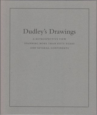Item #45165 Dudley's Drawings. A Retrospective View Spanning more than Fifty Years and Several...