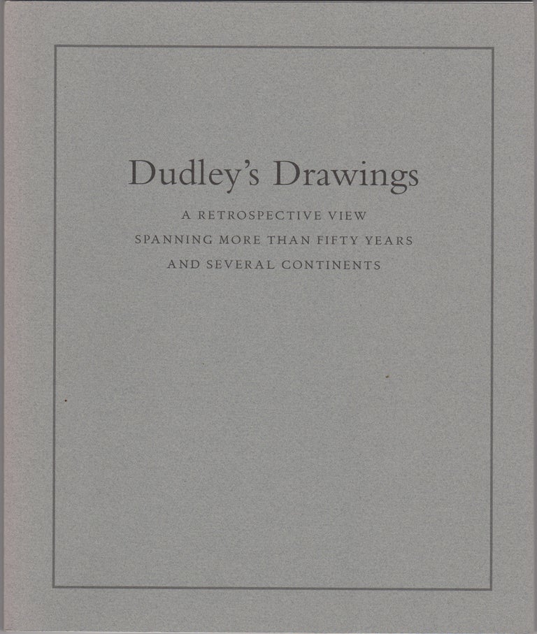 Item #45165 Dudley's Drawings. A Retrospective View Spanning more than Fifty Years and Several Continents. George A. Dudley.