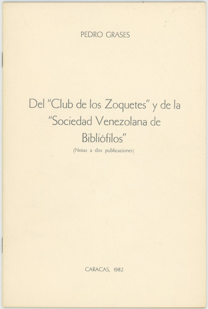 Item #45185 Del "Club de los Zoquetes" y de la "Sociedad Venezolana de Bibliófilos" (Notas a dos publicaciones). Pedro Grases.