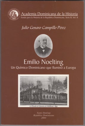 Item #45442 Emilio Noelting Un Químico Dominicano que Iluminó a Europa. Julio Genaro Campillo...