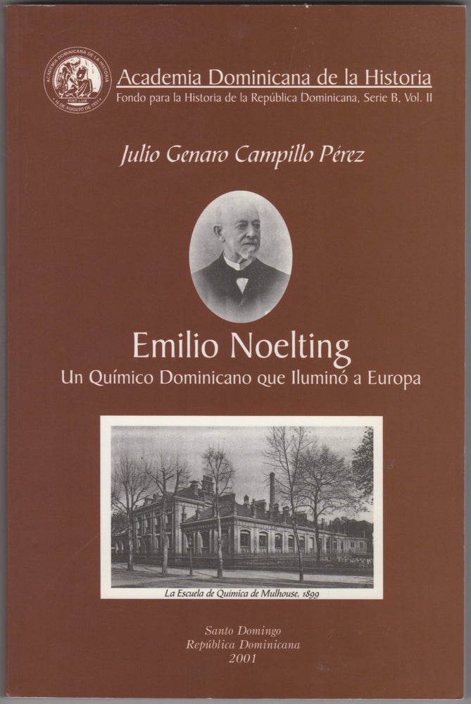 Item #45442 Emilio Noelting Un Químico Dominicano que Iluminó a Europa. Julio Genaro Campillo Pérez.
