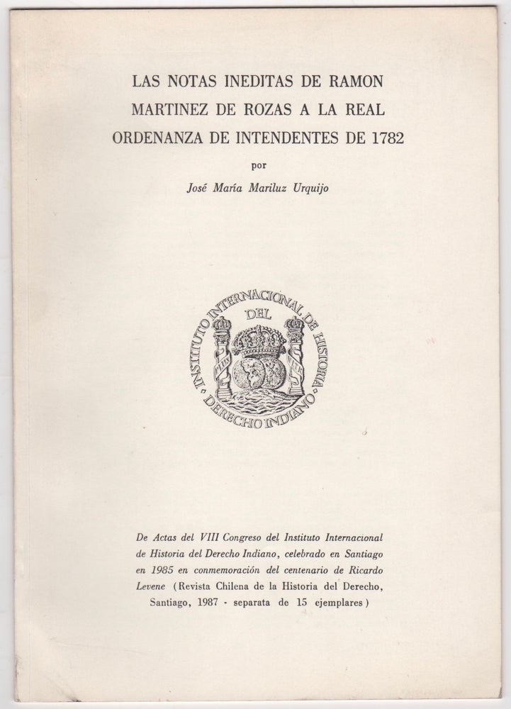 Item #45471 "Las Notas Ineditas de Ramon Martinez de Rosas a la Real Ordenanza de Intendentes de 1782" José María Mariluz Urquijo.