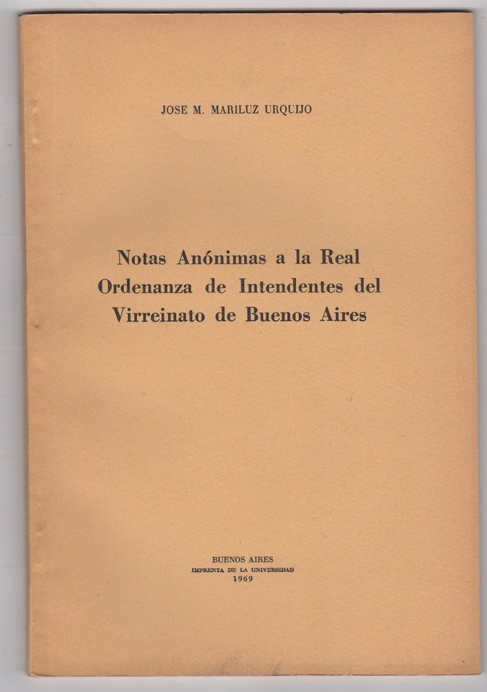Item #45472 Notas Anónimas a la Real Ordenanza de Intendentes del Virreinato de Buenos Aires. José María Mariluz Urquijo.