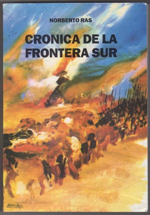 Item #45474 Cronica de la Frontera Sur. Norberto Ras