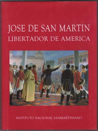 Item #45486 José de San Martín: Libertador de América. Manrique Zago, Armando Alonso...