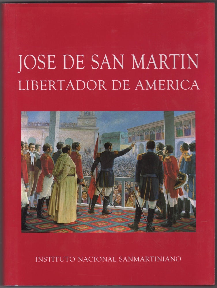Item #45486 José de San Martín: Libertador de América. Manrique Zago, Armando Alonso Piñeiro.
