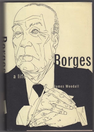 Item #45494 Borges: A Life. James Woodall