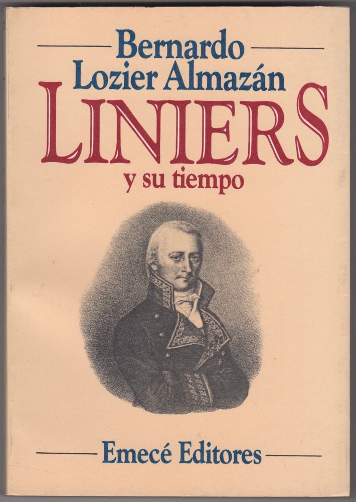 Item #45497 Liniers y su tiempo. Bernardo P. Lozier Almazán.