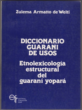 Item #45498 Diccionario Guaraní de Usos: Etnolexicología Estructural del Guaraní Yopará....