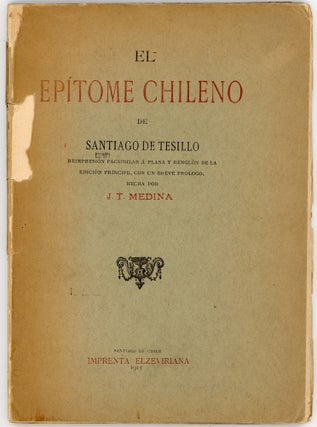 Item #45545 El Epítome Chileno de Santiago de Tesillo. Reimpresión facsimilar á plana y...