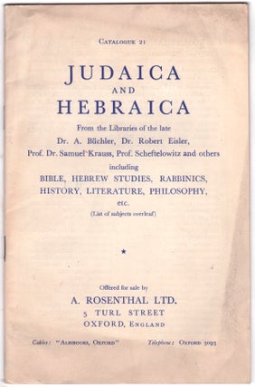 Item #45727 Catalogue 21. Judaica and Hebraica From the Libraries of the Late Dr. A. Büchler,...